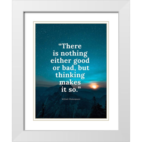 William Shakespeare Quote: Either Good or Bad White Modern Wood Framed Art Print with Double Matting by ArtsyQuotes