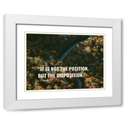 J. E. Dinger Quote: Disposition White Modern Wood Framed Art Print with Double Matting by ArtsyQuotes