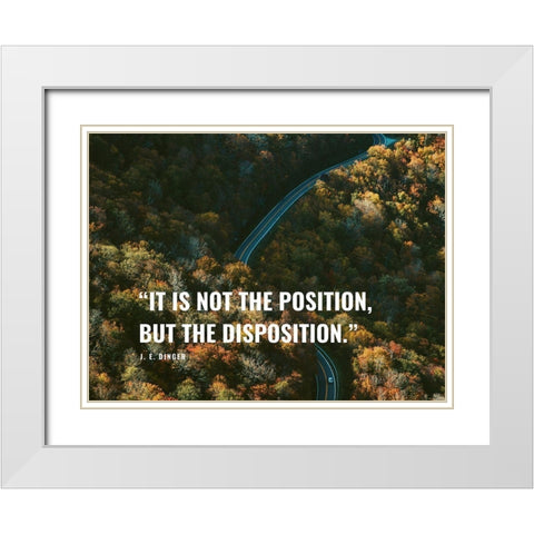 J. E. Dinger Quote: Disposition White Modern Wood Framed Art Print with Double Matting by ArtsyQuotes