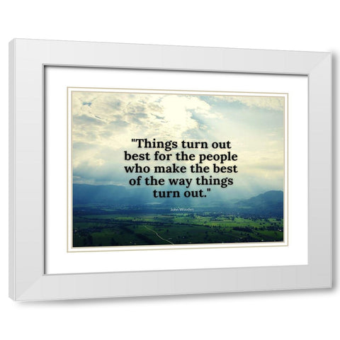 John Wooden Quote: Things Turn Out White Modern Wood Framed Art Print with Double Matting by ArtsyQuotes