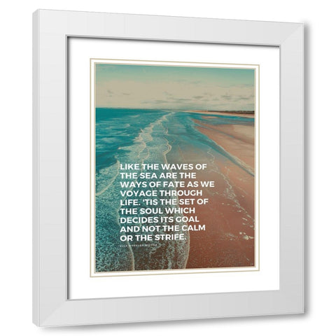 Ella Wheeler Wilcox Quote: The Waves of the Sea White Modern Wood Framed Art Print with Double Matting by ArtsyQuotes