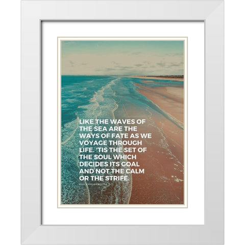 Ella Wheeler Wilcox Quote: The Waves of the Sea White Modern Wood Framed Art Print with Double Matting by ArtsyQuotes