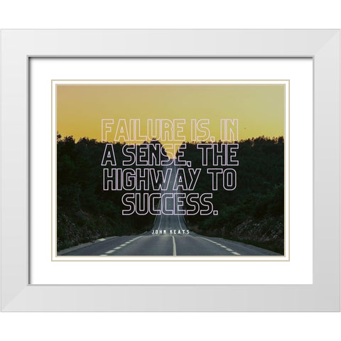 John Keats Quote: The Highway to Success White Modern Wood Framed Art Print with Double Matting by ArtsyQuotes