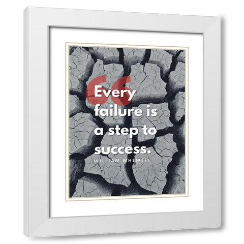 William Whewell Quote: Every Failure White Modern Wood Framed Art Print with Double Matting by ArtsyQuotes