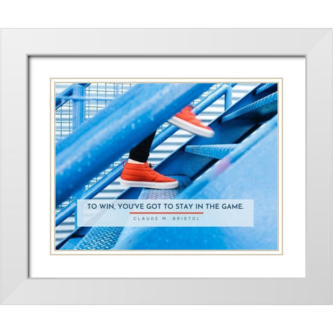 Claude M. Bristol Quote: Stay in the Game White Modern Wood Framed Art Print with Double Matting by ArtsyQuotes