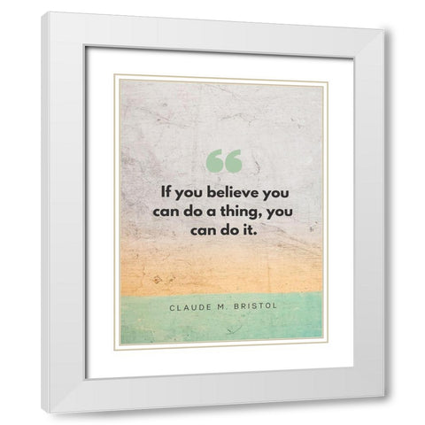 Claude M. Bristol Quote: You Can Do It White Modern Wood Framed Art Print with Double Matting by ArtsyQuotes