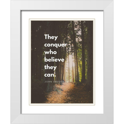 John Fryden Quote: They Can Conquer White Modern Wood Framed Art Print with Double Matting by ArtsyQuotes