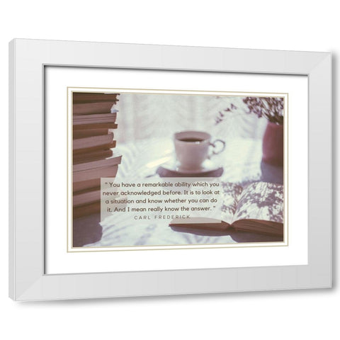 Carl Frederick Quote: Remarkable Ability White Modern Wood Framed Art Print with Double Matting by ArtsyQuotes