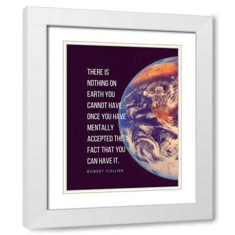 Robert Collier Quote: Nothing on Earth White Modern Wood Framed Art Print with Double Matting by ArtsyQuotes