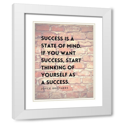 Joyce Brothers Quote: Success is a State of Mind White Modern Wood Framed Art Print with Double Matting by ArtsyQuotes