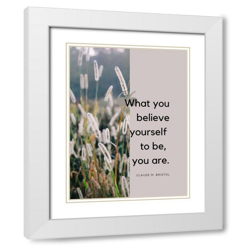 Claude M. Bristol Quote: Believe Yourself White Modern Wood Framed Art Print with Double Matting by ArtsyQuotes