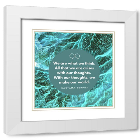 Gautama Buddha Quote: With Our Thoughts White Modern Wood Framed Art Print with Double Matting by ArtsyQuotes