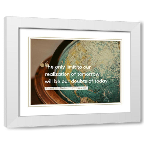 Franklin Delano Roosevelt Quote: Doubts of Today White Modern Wood Framed Art Print with Double Matting by ArtsyQuotes