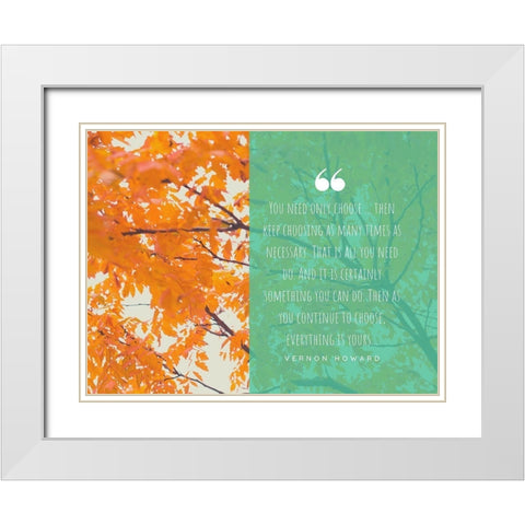 Vernon Howard Quote: Keep Choosing White Modern Wood Framed Art Print with Double Matting by ArtsyQuotes