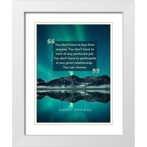 Harry Browne Quote: You Dont Have To White Modern Wood Framed Art Print with Double Matting by ArtsyQuotes