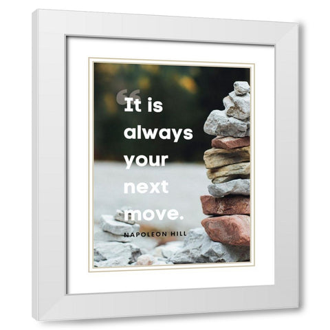 Napolean Hill Quote: Your Next Move White Modern Wood Framed Art Print with Double Matting by ArtsyQuotes