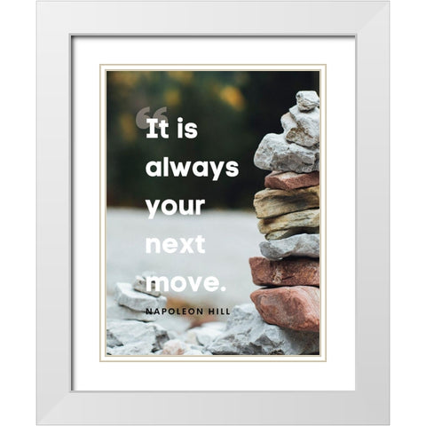 Napolean Hill Quote: Your Next Move White Modern Wood Framed Art Print with Double Matting by ArtsyQuotes