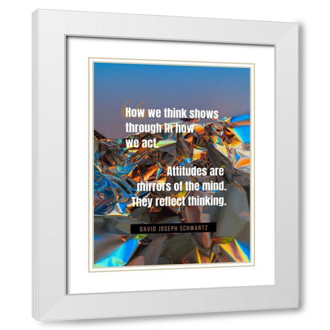 David Joseph Schwartz Quote: How We Think White Modern Wood Framed Art Print with Double Matting by ArtsyQuotes