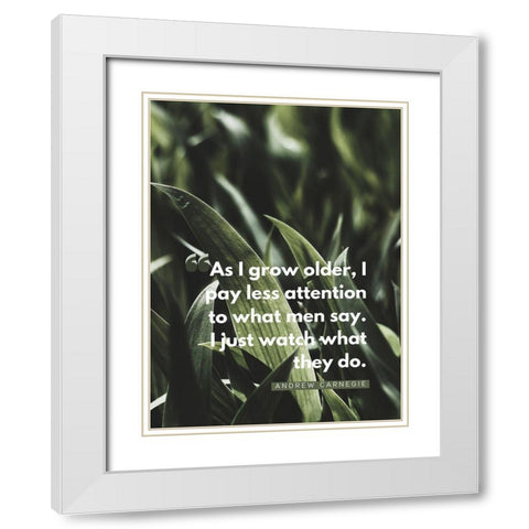 Andrew Carnegie Quote: Watch What They Do White Modern Wood Framed Art Print with Double Matting by ArtsyQuotes