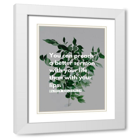 Oliver Goldsmith Quote: Preach White Modern Wood Framed Art Print with Double Matting by ArtsyQuotes