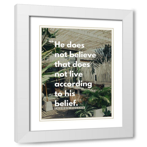 Thomas Fuller Quote: According to His Belief White Modern Wood Framed Art Print with Double Matting by ArtsyQuotes