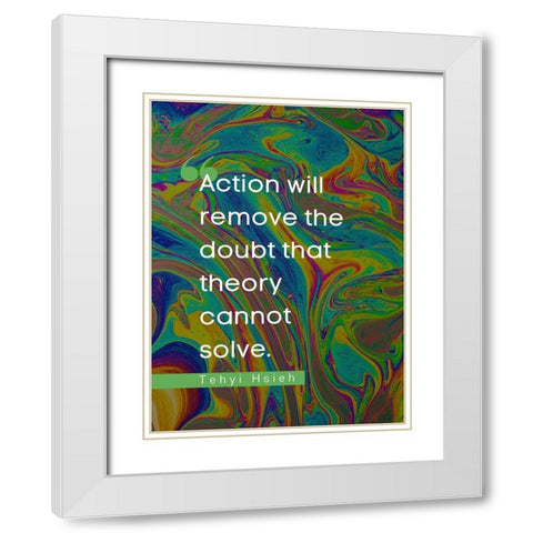 Tehyi Hsieh Quote: Action White Modern Wood Framed Art Print with Double Matting by ArtsyQuotes
