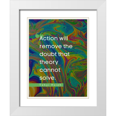 Tehyi Hsieh Quote: Action White Modern Wood Framed Art Print with Double Matting by ArtsyQuotes