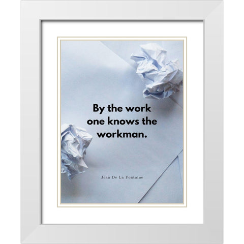 Jean De La Fontaine Quote: By the Work White Modern Wood Framed Art Print with Double Matting by ArtsyQuotes