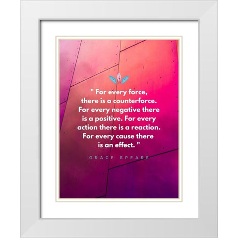 Grace Speare Quote: Every Force White Modern Wood Framed Art Print with Double Matting by ArtsyQuotes