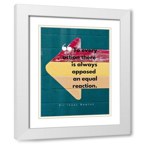 Sir Isaac Newton Quote: Equal Reaction White Modern Wood Framed Art Print with Double Matting by ArtsyQuotes
