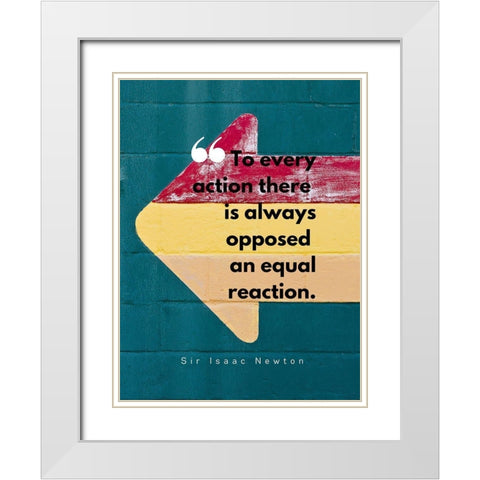 Sir Isaac Newton Quote: Equal Reaction White Modern Wood Framed Art Print with Double Matting by ArtsyQuotes