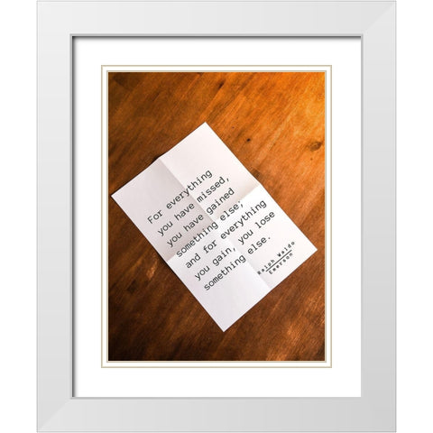 Ralph Waldo Emerson Quote: Everything You Gain White Modern Wood Framed Art Print with Double Matting by ArtsyQuotes