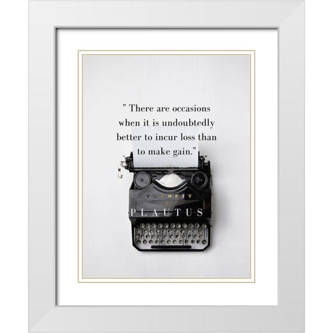 Plautus Quote: Incur Loss White Modern Wood Framed Art Print with Double Matting by ArtsyQuotes