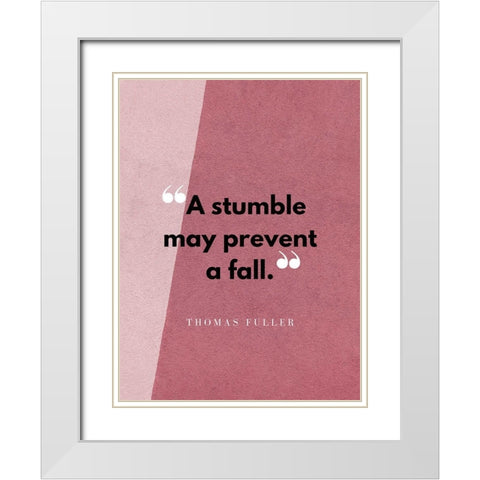 Thomas Fuller Quote: A Stumble White Modern Wood Framed Art Print with Double Matting by ArtsyQuotes