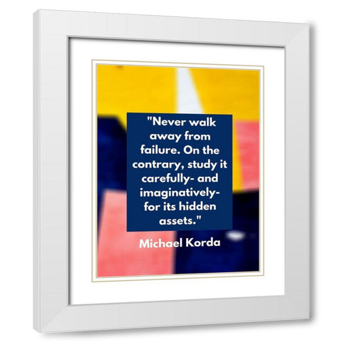 Michael Korda Quote: Never Walk Away White Modern Wood Framed Art Print with Double Matting by ArtsyQuotes