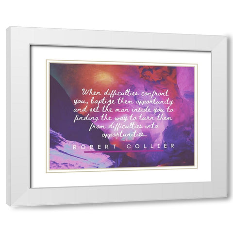 Robert Collier Quote: Difficulties White Modern Wood Framed Art Print with Double Matting by ArtsyQuotes