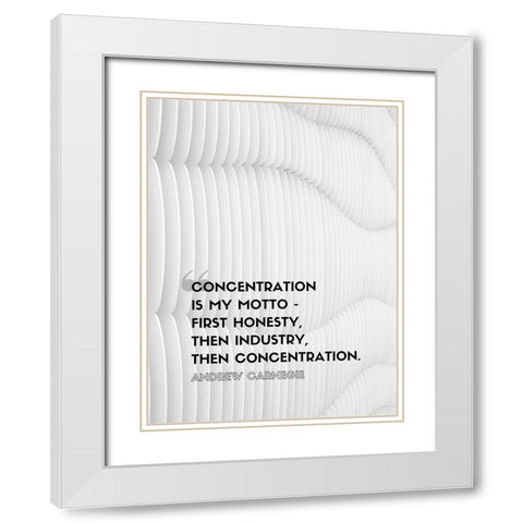 Andrew Carnegie Quote: Concentration White Modern Wood Framed Art Print with Double Matting by ArtsyQuotes