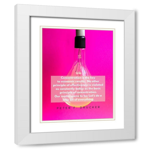 Peter F. Drucker Quote: Concentration White Modern Wood Framed Art Print with Double Matting by ArtsyQuotes