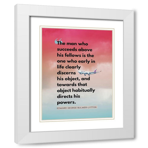 Edward George Bulwer-Lytton Quote: Man Who Succeeds White Modern Wood Framed Art Print with Double Matting by ArtsyQuotes