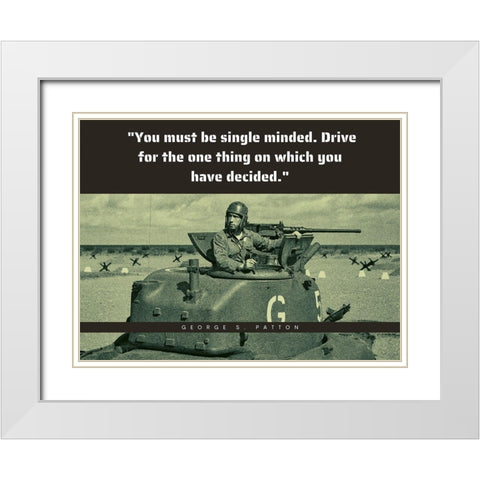 George Patton Quote: Single Minded White Modern Wood Framed Art Print with Double Matting by ArtsyQuotes