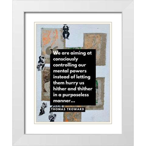 Thomas Troward Quote: Mental Powers White Modern Wood Framed Art Print with Double Matting by ArtsyQuotes