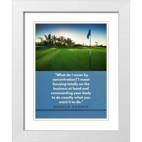 Arnold Palmer Quote: Focusing White Modern Wood Framed Art Print with Double Matting by ArtsyQuotes