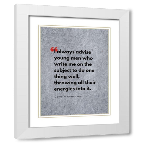 John Wanamaker Quote: Throwing All Their Energies White Modern Wood Framed Art Print with Double Matting by ArtsyQuotes