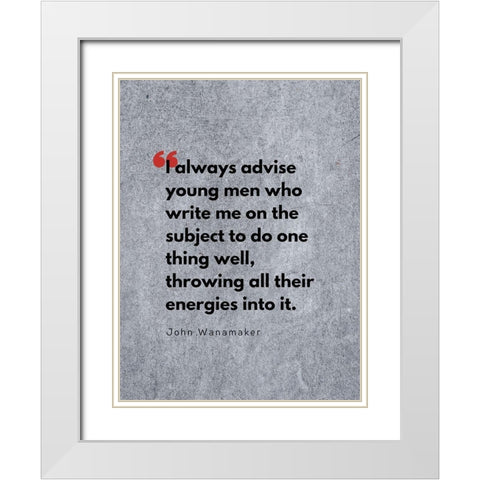 John Wanamaker Quote: Throwing All Their Energies White Modern Wood Framed Art Print with Double Matting by ArtsyQuotes