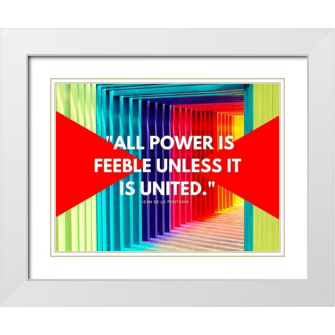 Jean De La Fontaine Quote: All Power White Modern Wood Framed Art Print with Double Matting by ArtsyQuotes