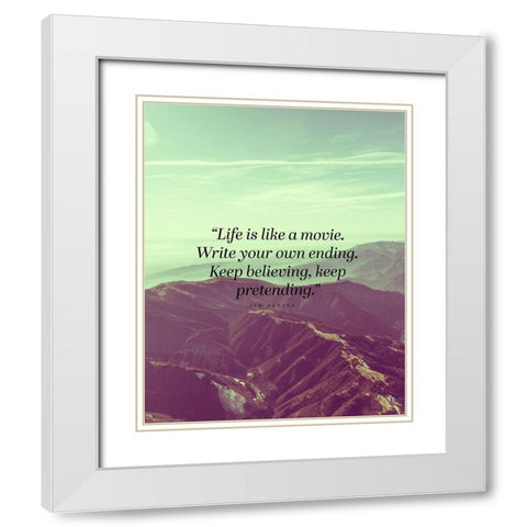 Jim Hensen Quote: Life is Like a Movie White Modern Wood Framed Art Print with Double Matting by ArtsyQuotes