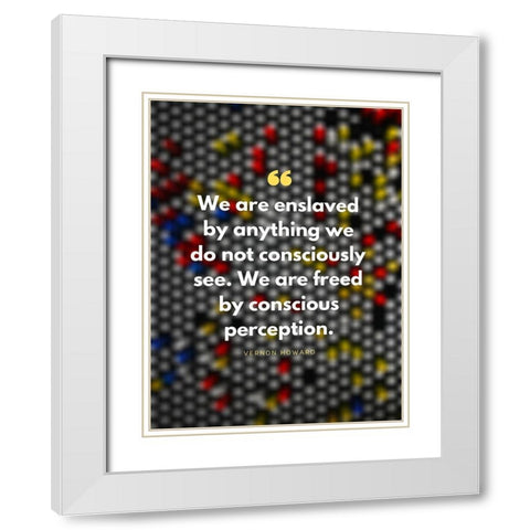 Vernon Howard Quote: Conscious Perception White Modern Wood Framed Art Print with Double Matting by ArtsyQuotes