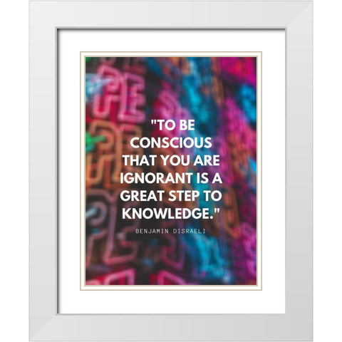 Benjamin Disraeli Quote: To be Conscious White Modern Wood Framed Art Print with Double Matting by ArtsyQuotes