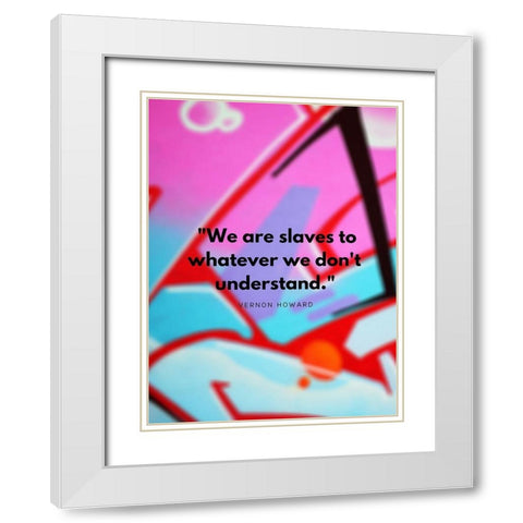 Vernon Howard Quote: We Dont Understand White Modern Wood Framed Art Print with Double Matting by ArtsyQuotes