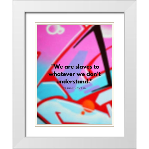 Vernon Howard Quote: We Dont Understand White Modern Wood Framed Art Print with Double Matting by ArtsyQuotes